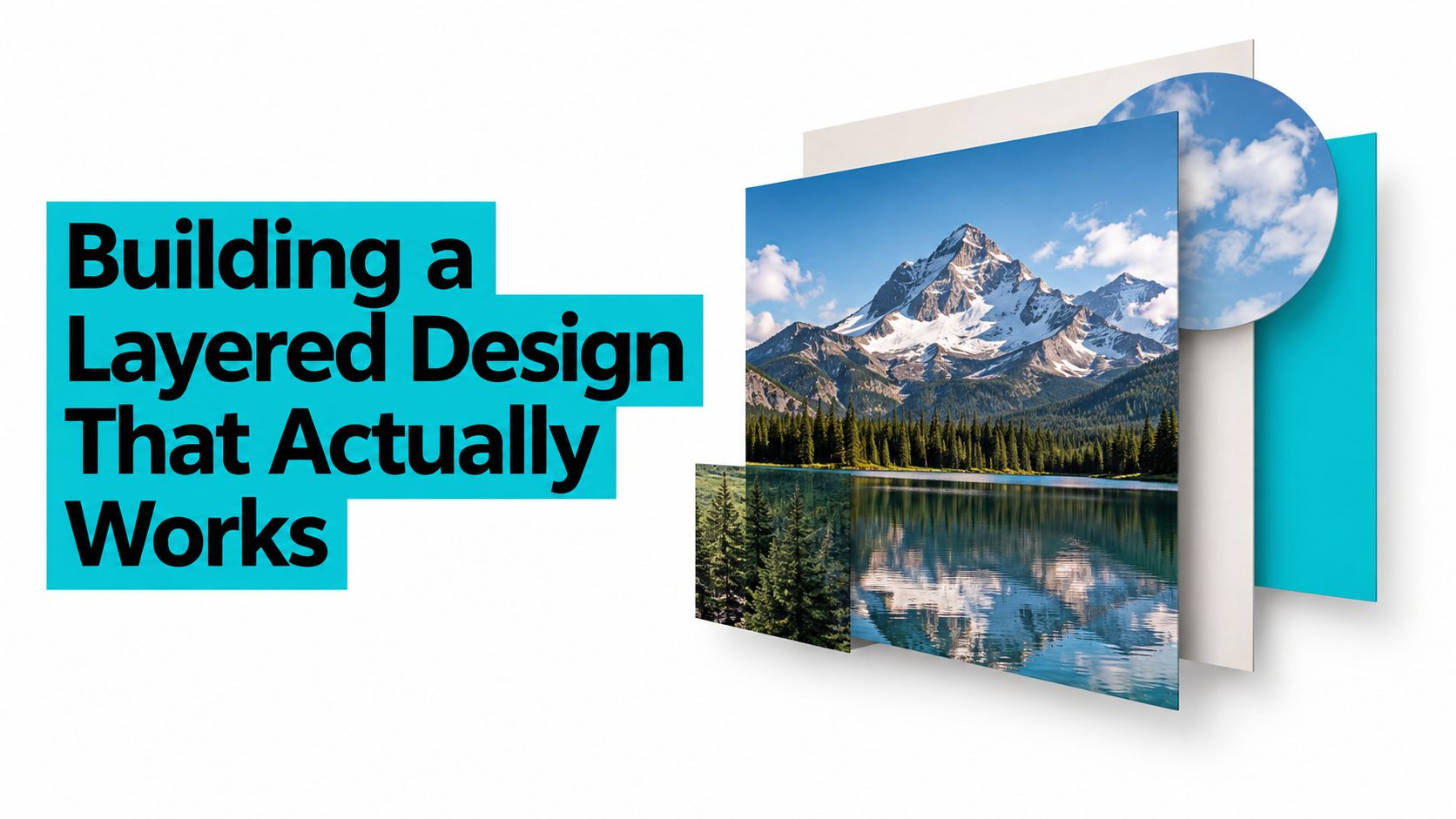 A graphic design composition featuring the text Building a Layered Design That Actually Works beside layered images.